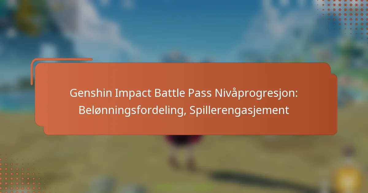 Genshin Impact Battle Pass Nivåprogresjon: Belønningsfordeling, Spillerengasjement