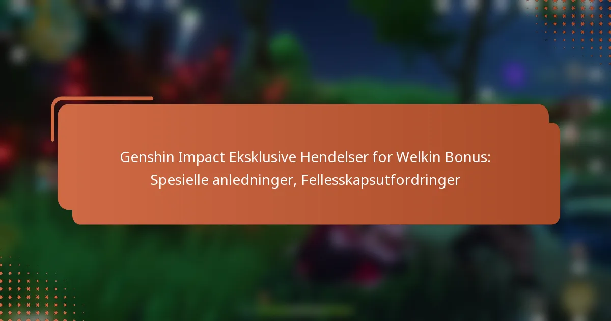 Genshin Impact Eksklusive Hendelser for Welkin Bonus: Spesielle anledninger, Fellesskapsutfordringer