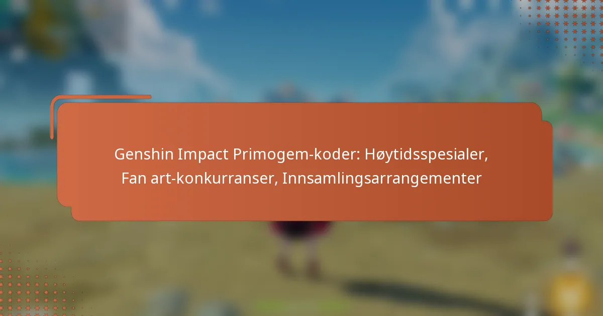 Genshin Impact Primogem-koder: Høytidsspesialer, Fan art-konkurranser, Innsamlingsarrangementer