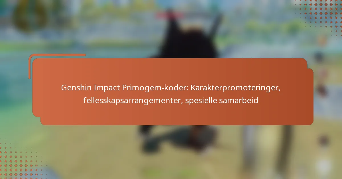 Genshin Impact Primogem-koder: Karakterpromoteringer, fellesskapsarrangementer, spesielle samarbeid