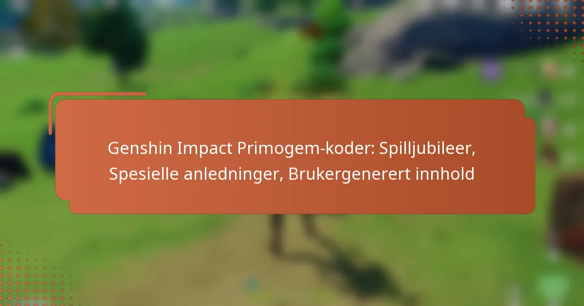 Genshin Impact Primogem-koder: Spilljubileer, Spesielle anledninger, Brukergenerert innhold