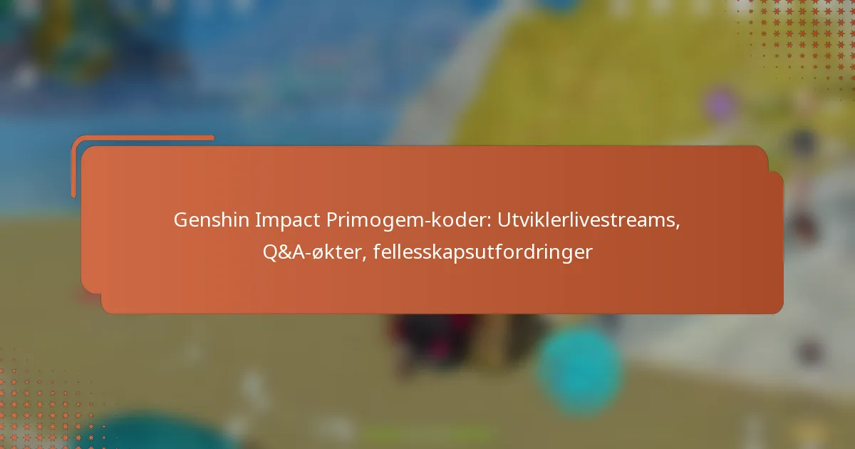 Genshin Impact Primogem-koder: Utviklerlivestreams, Q&A-økter, fellesskapsutfordringer
