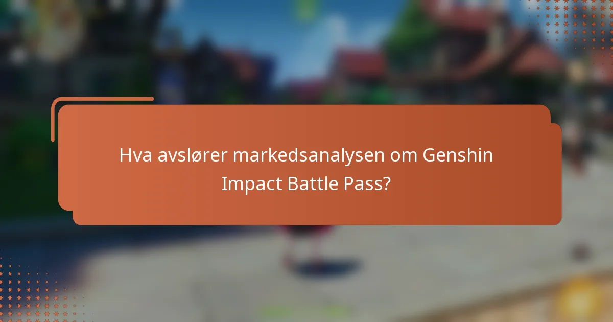 Hva avslører markedsanalysen om Genshin Impact Battle Pass?