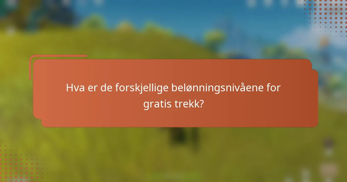 Hva er de forskjellige belønningsnivåene for gratis trekk?