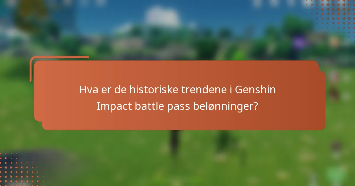 Hva er de historiske trendene i Genshin Impact battle pass belønninger?