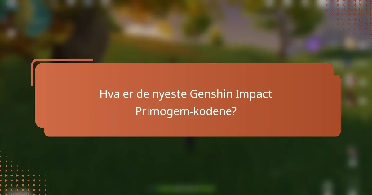 Hva er de nyeste Genshin Impact Primogem-kodene?