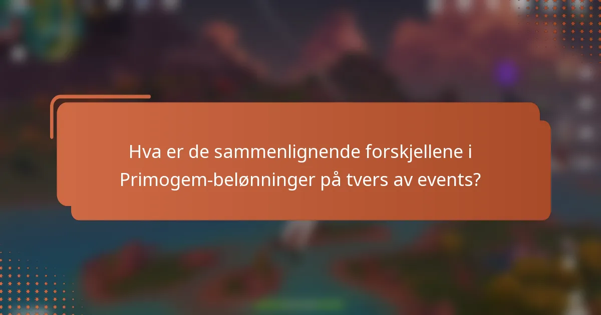 Hva er de sammenlignende forskjellene i Primogem-belønninger på tvers av events?
