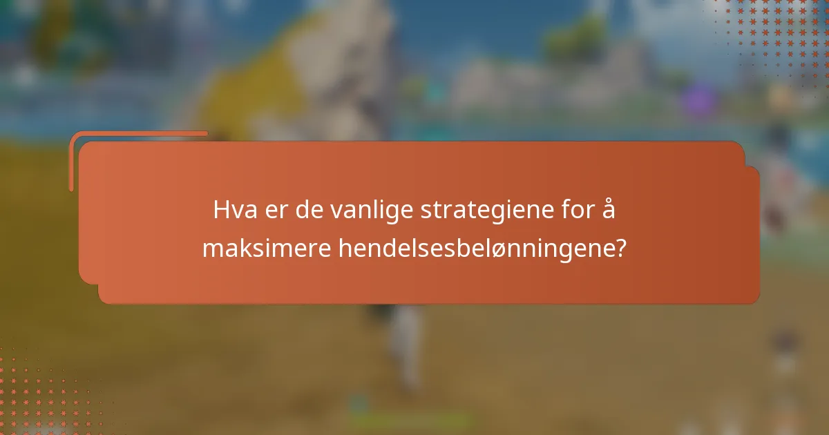 Hva er de vanlige strategiene for å maksimere hendelsesbelønningene?
