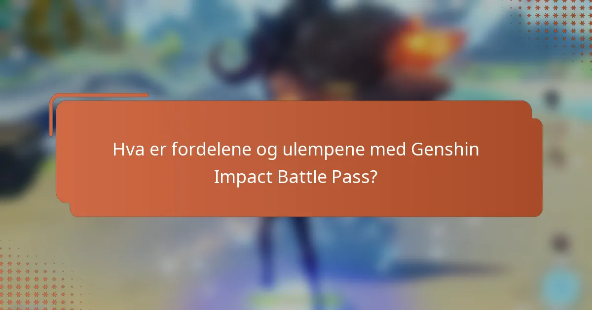 Hva er fordelene og ulempene med Genshin Impact Battle Pass?