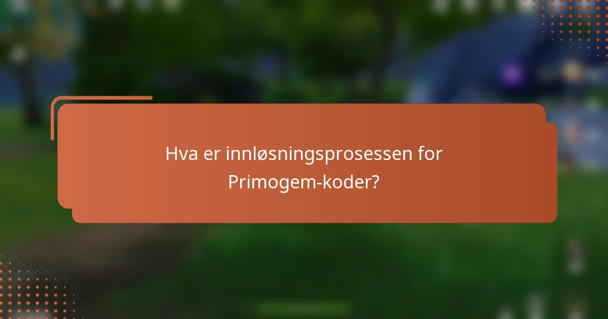 Hva er innløsningsprosessen for Primogem-koder?