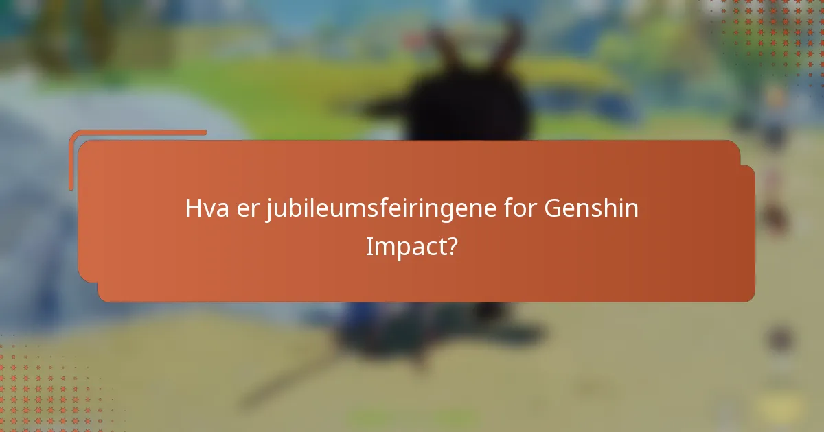 Hva er jubileumsfeiringene for Genshin Impact?
