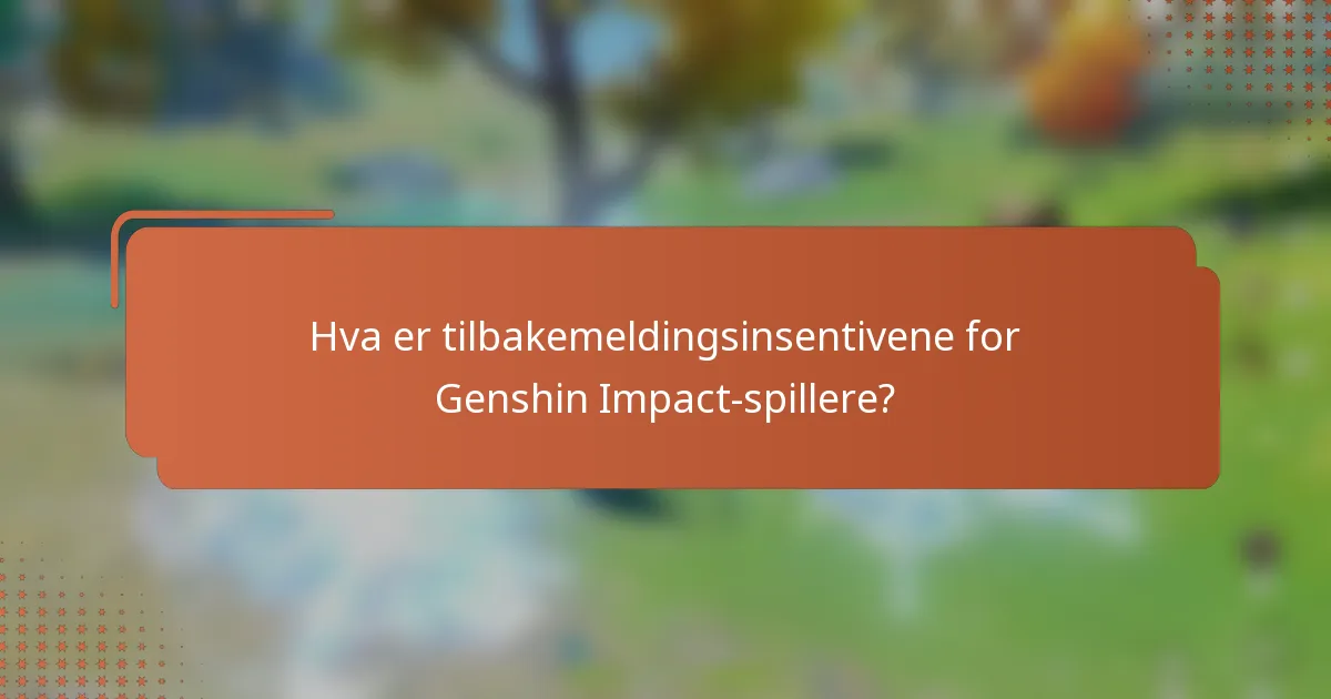 Hva er tilbakemeldingsinsentivene for Genshin Impact-spillere?