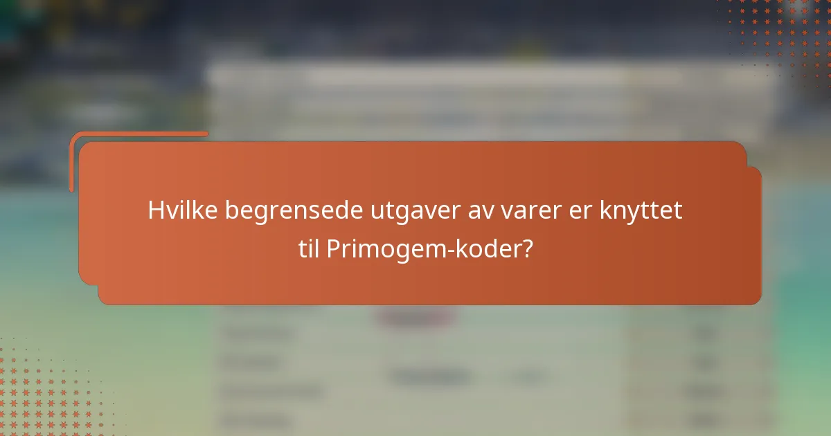 Hvilke begrensede utgaver av varer er knyttet til Primogem-koder?