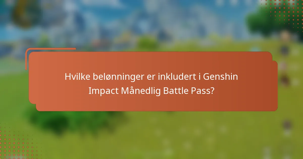 Hvilke belønninger er inkludert i Genshin Impact Månedlig Battle Pass?