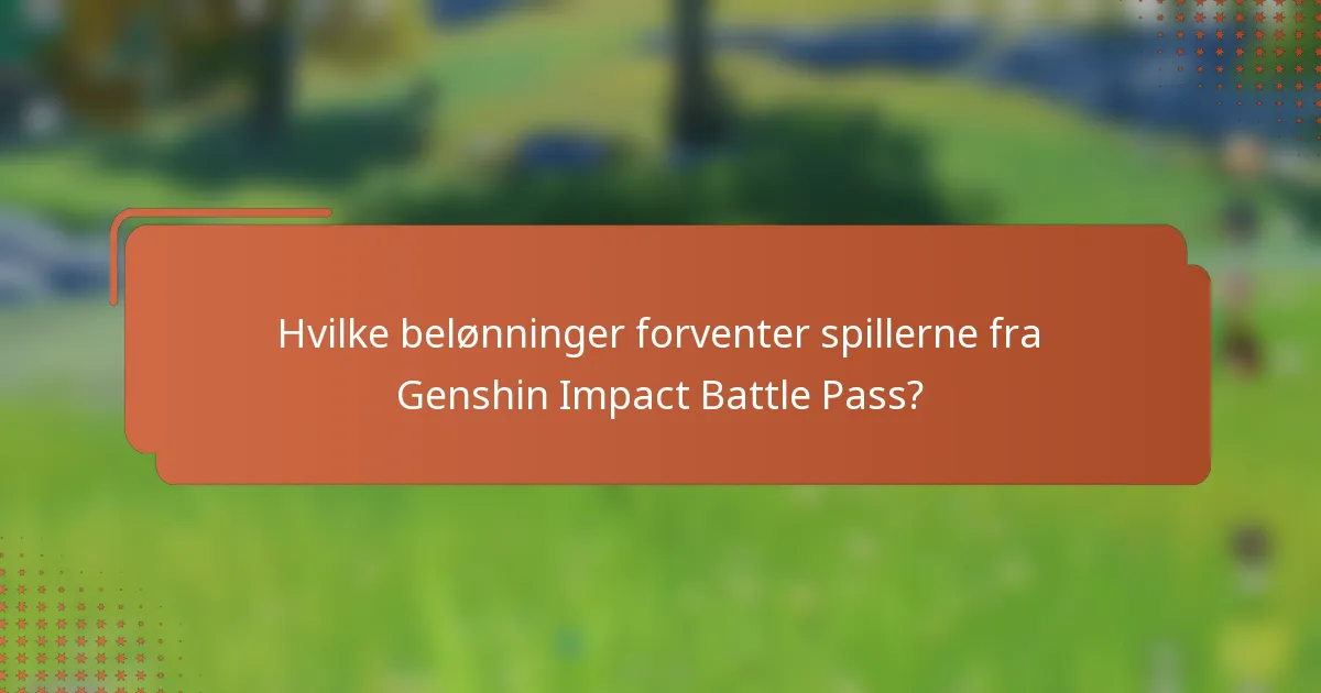 Hvilke belønninger forventer spillerne fra Genshin Impact Battle Pass?