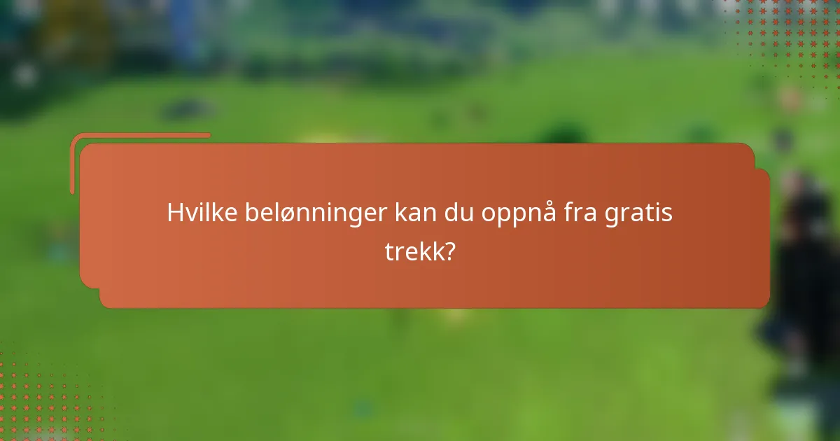 Hvilke belønninger kan du oppnå fra gratis trekk?