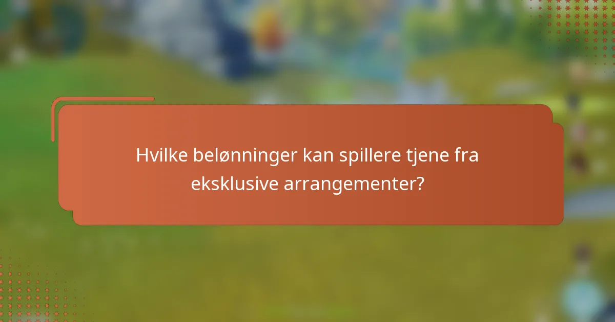 Hvilke belønninger kan spillere tjene fra eksklusive arrangementer?