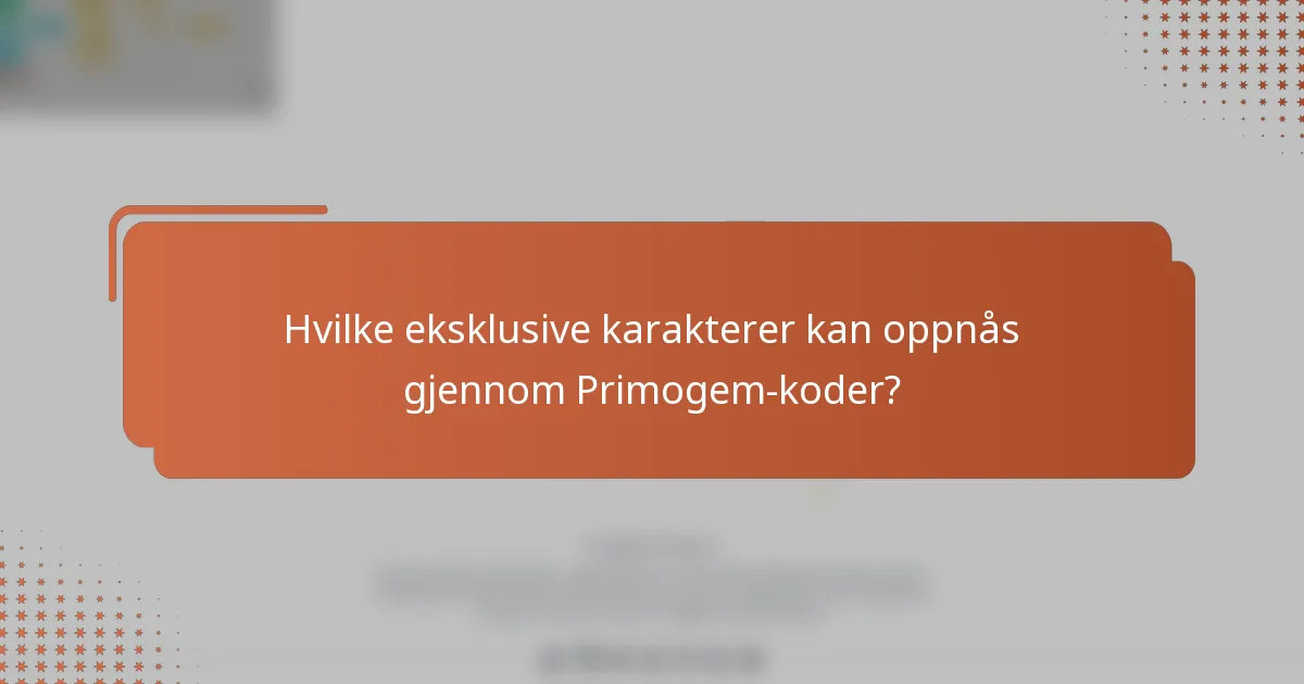 Hvilke eksklusive karakterer kan oppnås gjennom Primogem-koder?