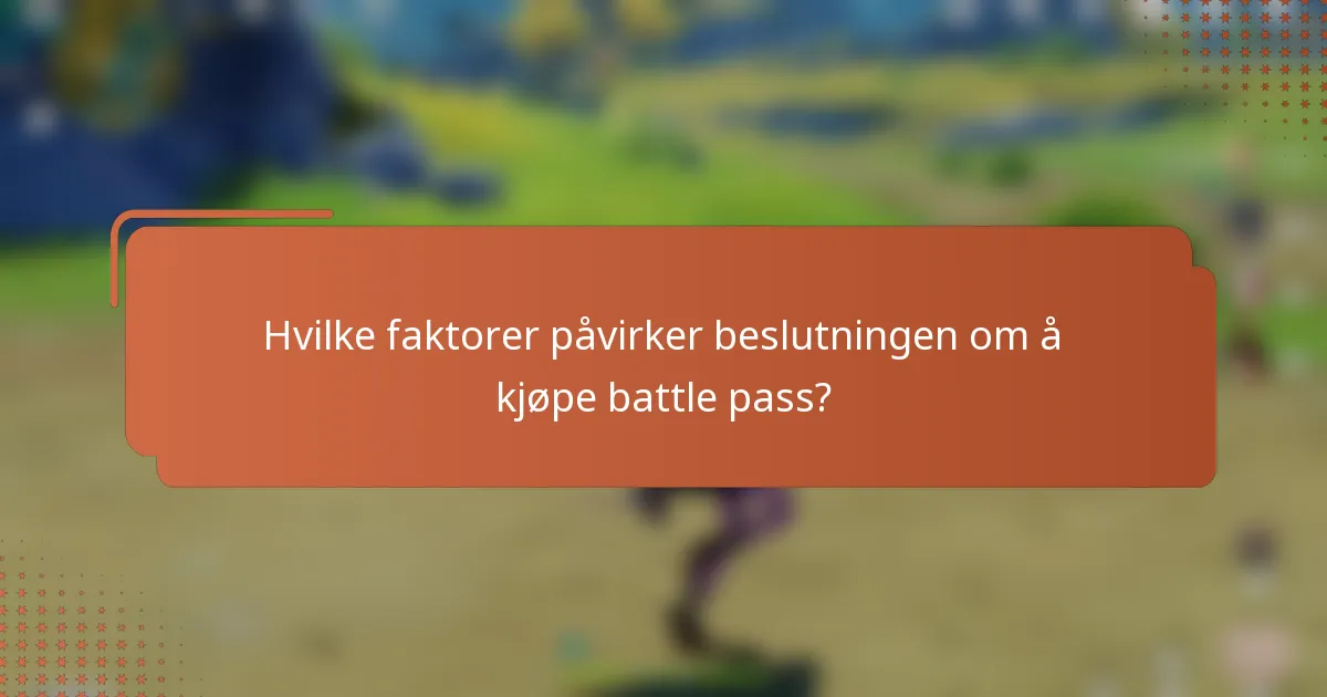 Hvilke faktorer påvirker beslutningen om å kjøpe battle pass?