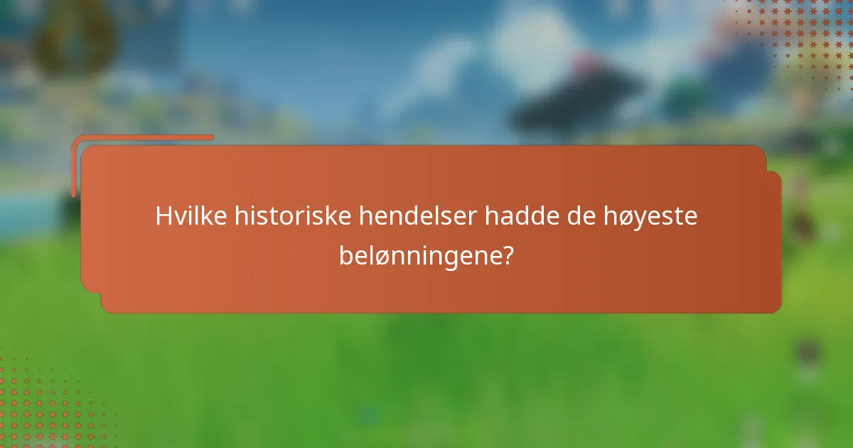 Hvilke historiske hendelser hadde de høyeste belønningene?
