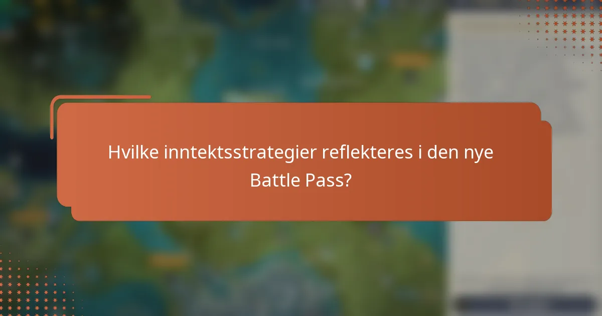 Hvilke inntektsstrategier reflekteres i den nye Battle Pass?