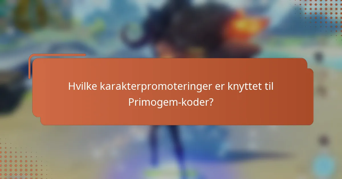 Hvilke karakterpromoteringer er knyttet til Primogem-koder?