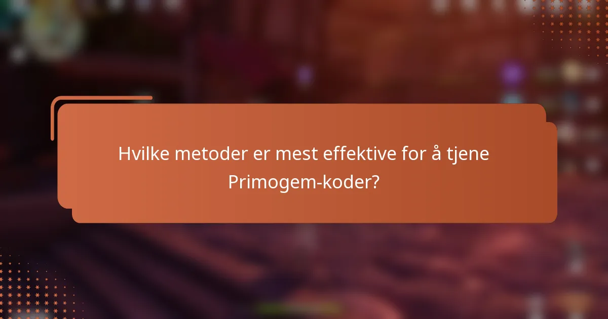 Hvilke metoder er mest effektive for å tjene Primogem-koder?