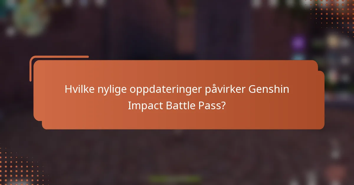 Hvilke nylige oppdateringer påvirker Genshin Impact Battle Pass?