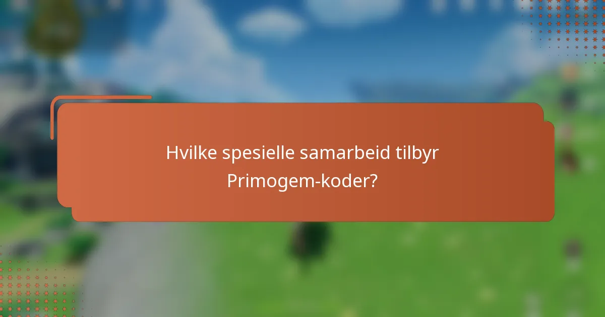 Hvilke spesielle samarbeid tilbyr Primogem-koder?