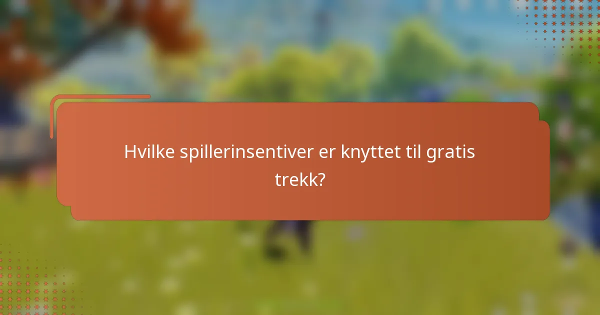 Hvilke spillerinsentiver er knyttet til gratis trekk?