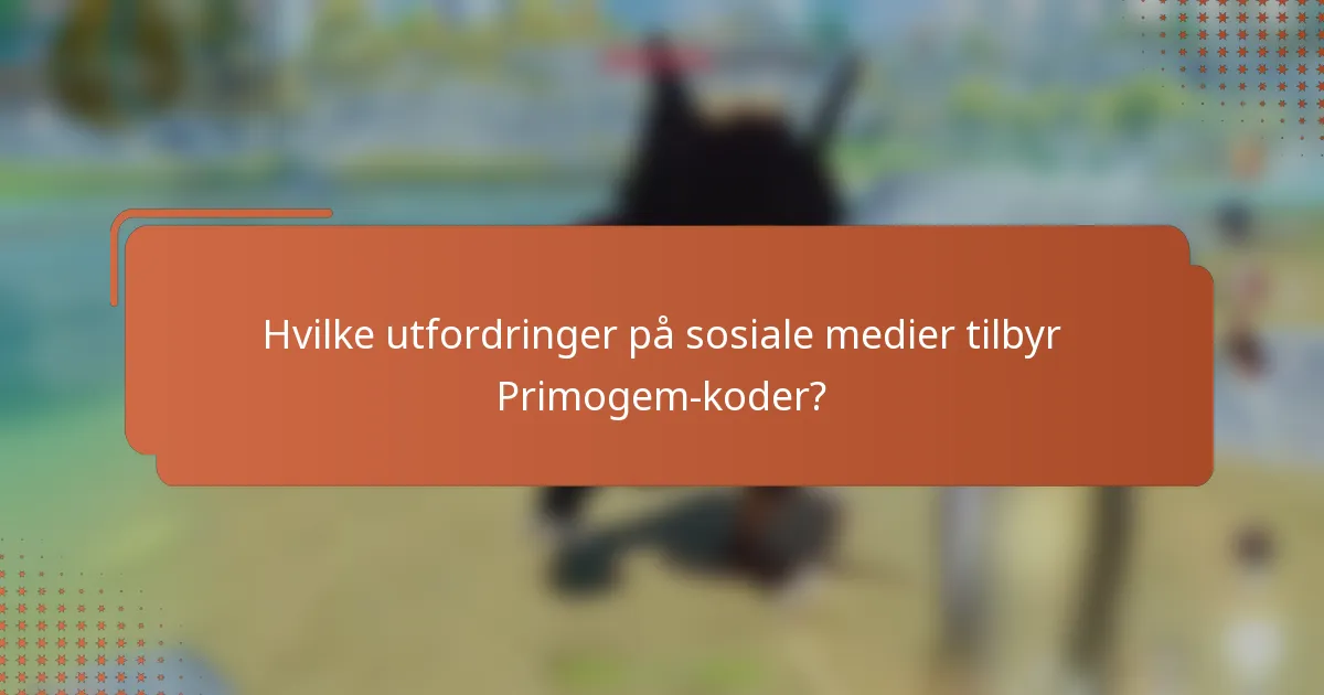 Hvilke utfordringer på sosiale medier tilbyr Primogem-koder?