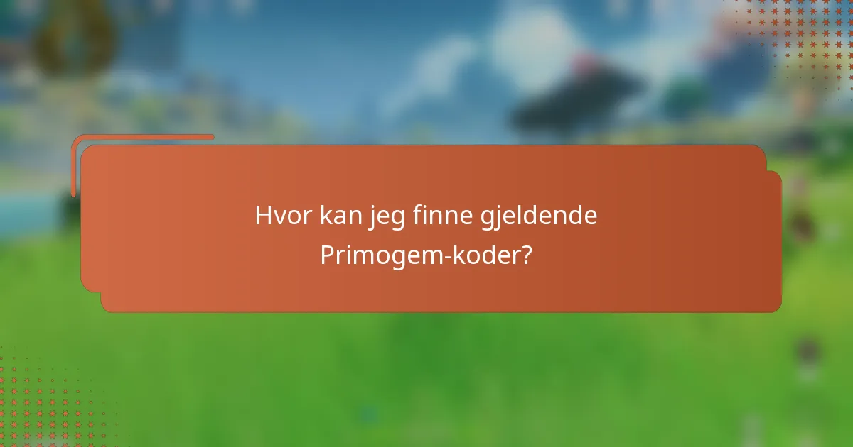 Hvor kan jeg finne gjeldende Primogem-koder?