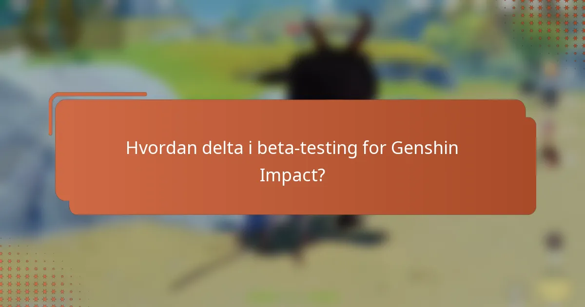 Hvordan delta i beta-testing for Genshin Impact?