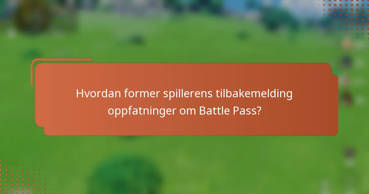 Hvordan former spillerens tilbakemelding oppfatninger om Battle Pass?