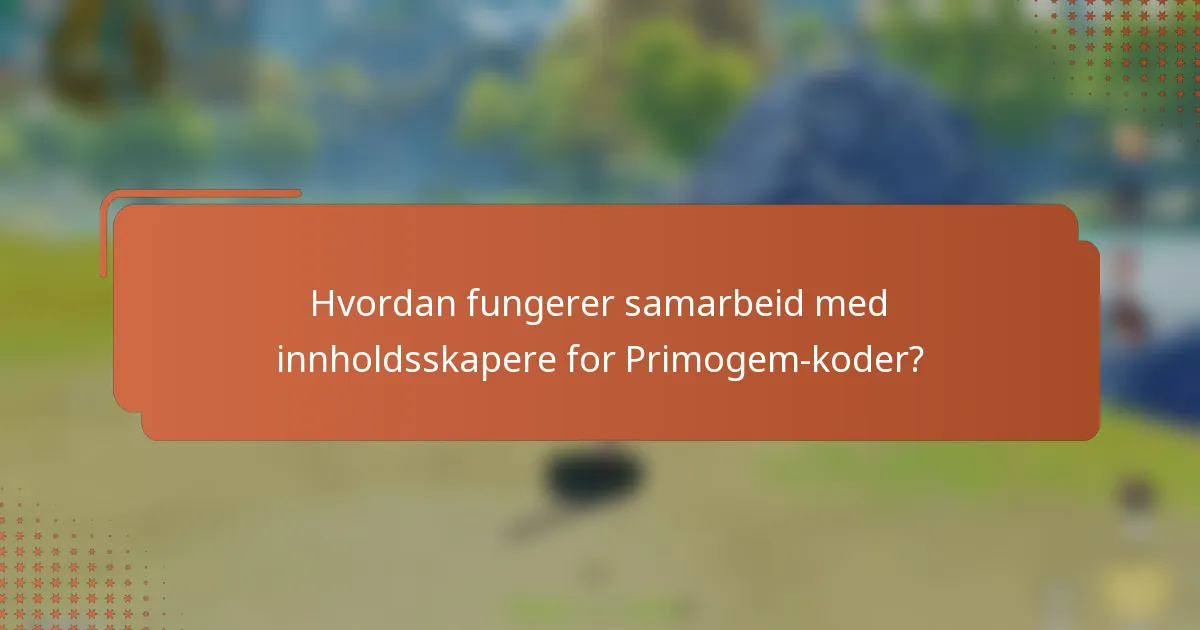 Hvordan fungerer samarbeid med innholdsskapere for Primogem-koder?
