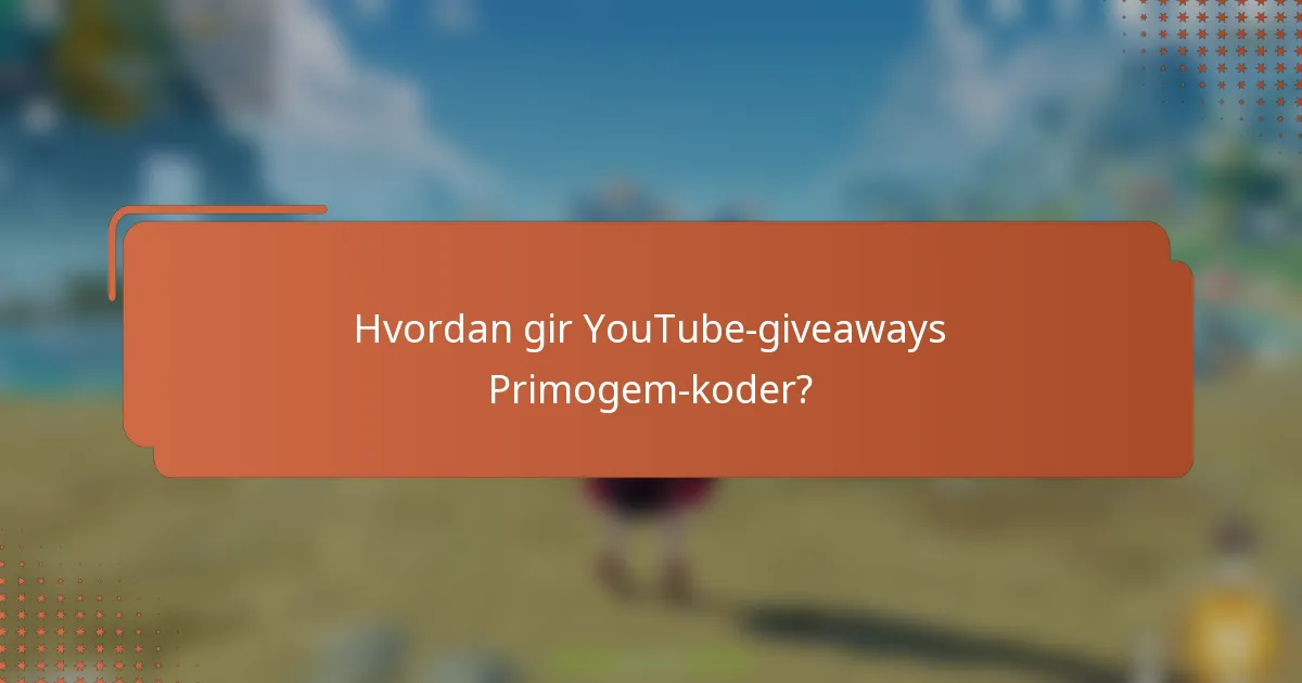 Hvordan gir YouTube-giveaways Primogem-koder?
