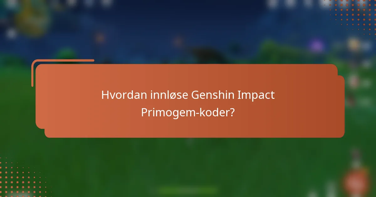 Hvordan innløse Genshin Impact Primogem-koder?