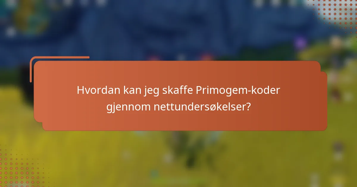 Hvordan kan jeg skaffe Primogem-koder gjennom nettundersøkelser?
