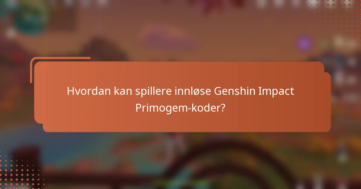 Hvordan kan spillere innløse Genshin Impact Primogem-koder?