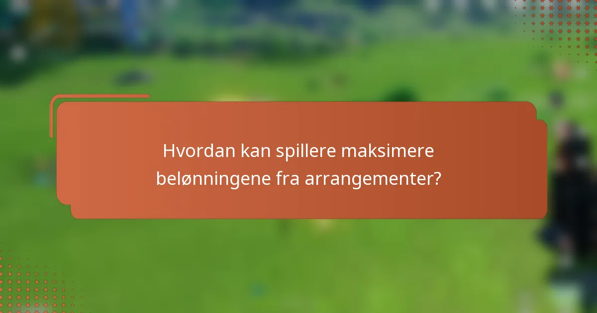 Hvordan kan spillere maksimere belønningene fra arrangementer?