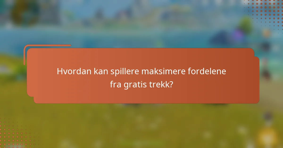 Hvordan kan spillere maksimere fordelene fra gratis trekk?