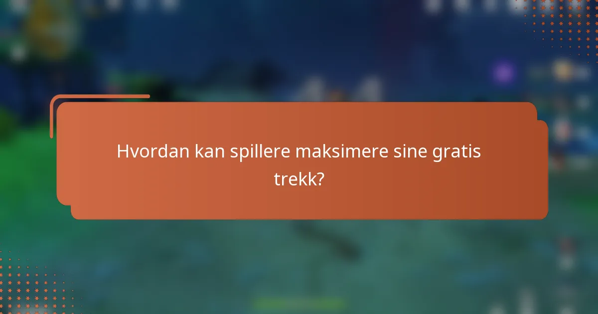 Hvordan kan spillere maksimere sine gratis trekk?