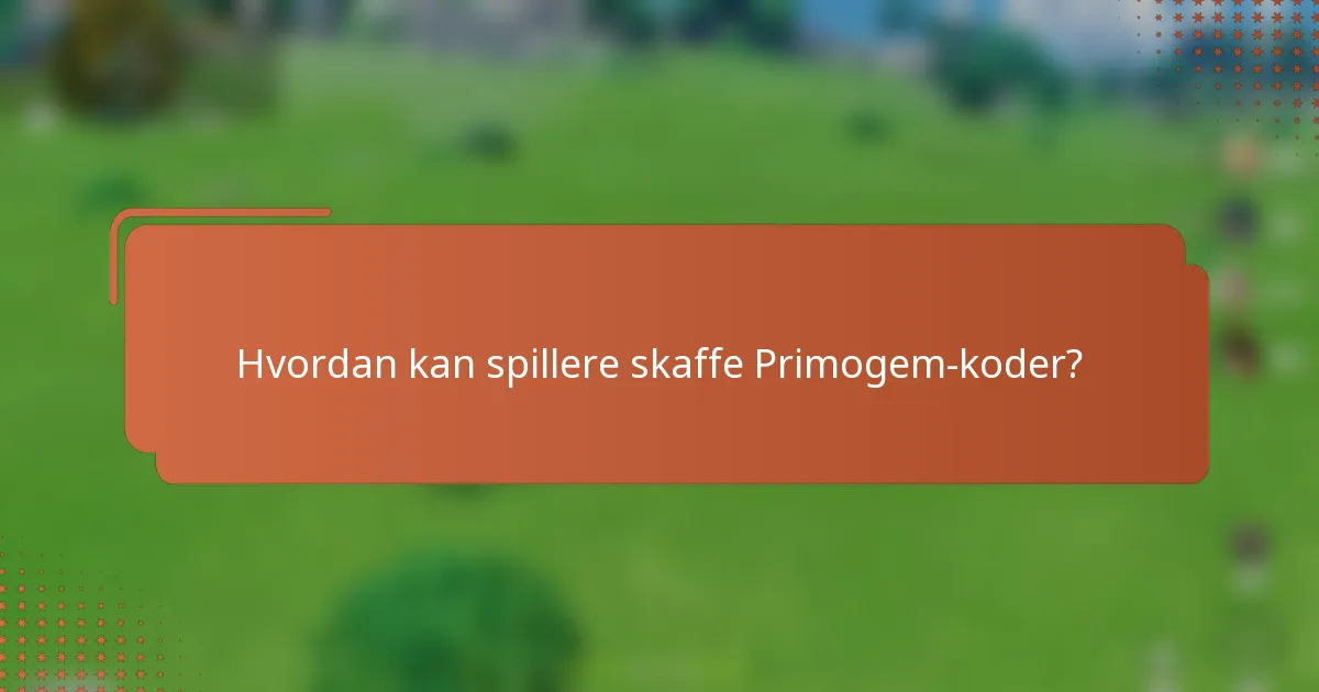 Hvordan kan spillere skaffe Primogem-koder?