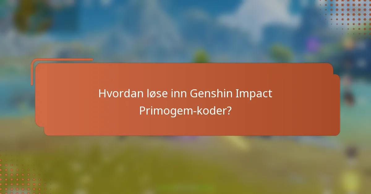 Hvordan løse inn Genshin Impact Primogem-koder?