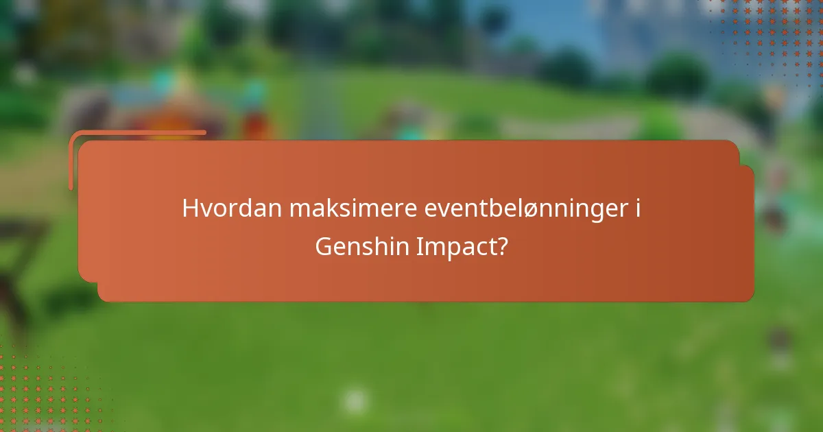 Hvordan maksimere eventbelønninger i Genshin Impact?