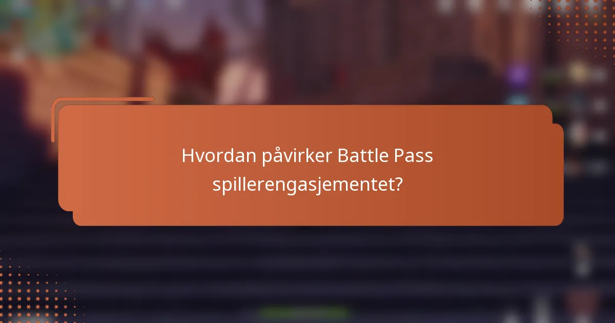 Hvordan påvirker Battle Pass spillerengasjementet?