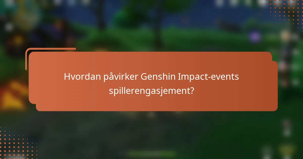 Hvordan påvirker Genshin Impact-events spillerengasjement?