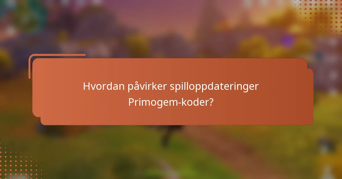 Hvordan påvirker spilloppdateringer Primogem-koder?