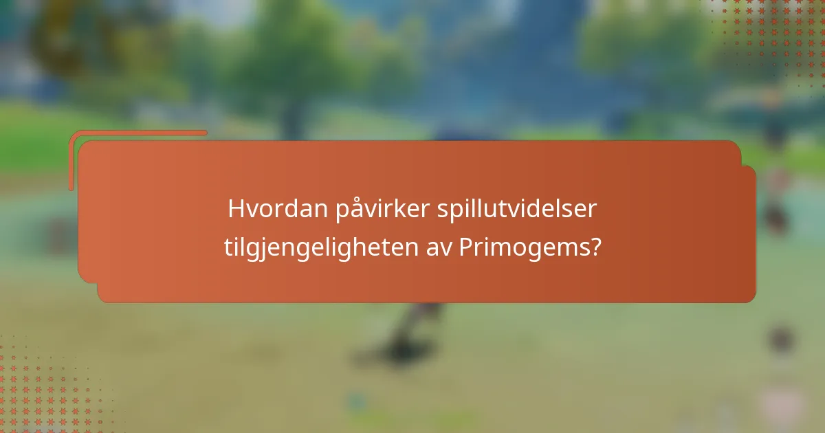 Hvordan påvirker spillutvidelser tilgjengeligheten av Primogems?
