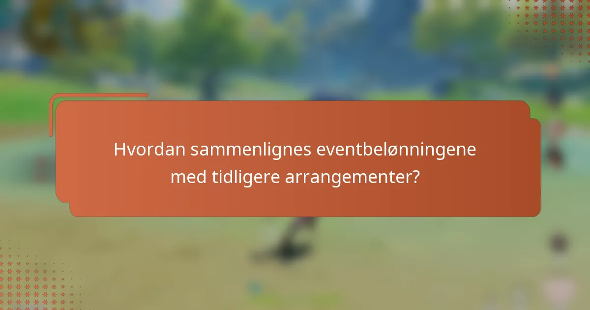 Hvordan sammenlignes eventbelønningene med tidligere arrangementer?